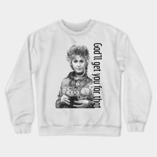 Catchphrase Like Maude: God'll Get You For That Crewneck Sweatshirt